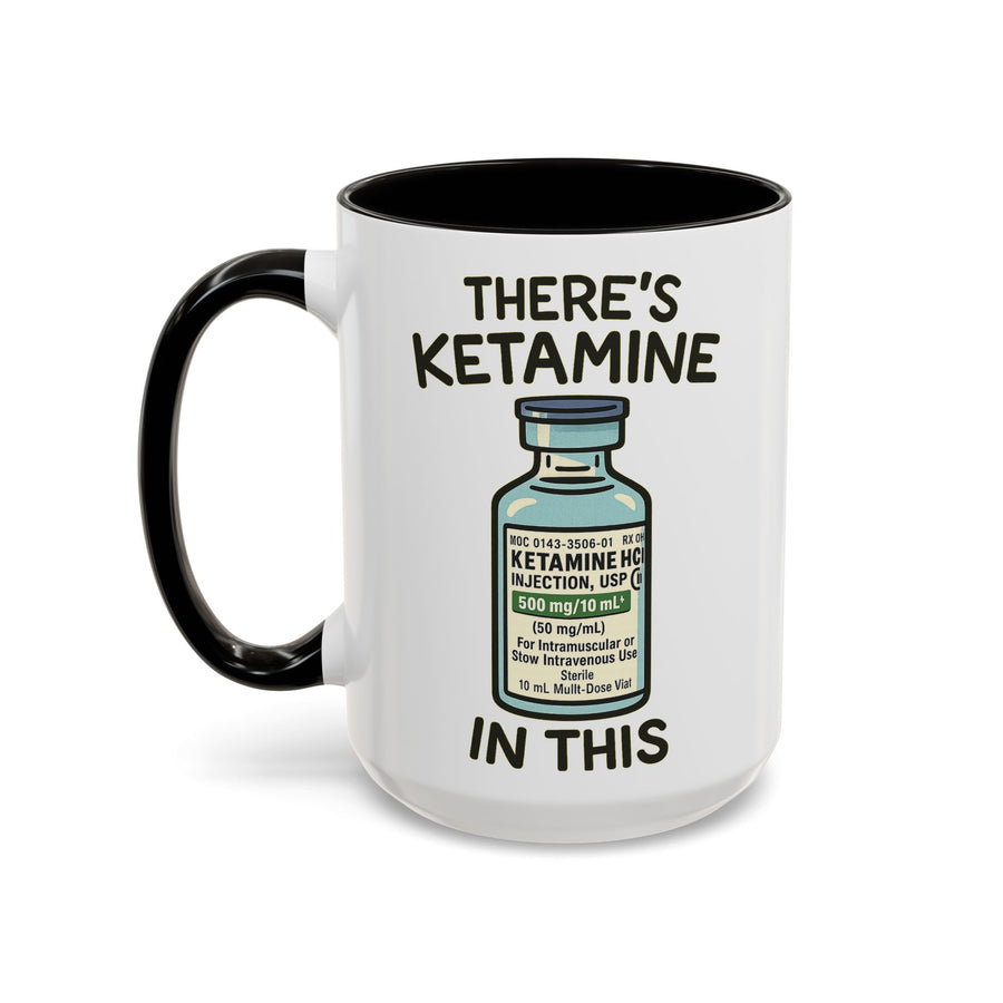 There's Ketamine in This — 15 oz EMS dark humor coffee mug, white ceramic with black interior