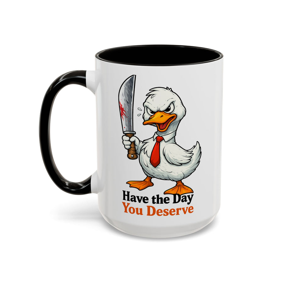 Have the Day You Deserve โ 15 oz dark humor coffee mug, white ceramic with black interior
