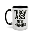 Throw Ass Not Hands — 15 oz dark humor coffee mug, white ceramic with black interior