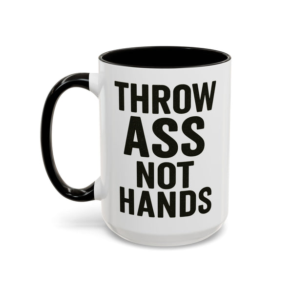 Throw Ass Not Hands Mug | Sassy Humor Coffee Mug | 15 oz
