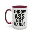 Throw Ass Not Hands — maroon interior and handle, 15 oz ceramic