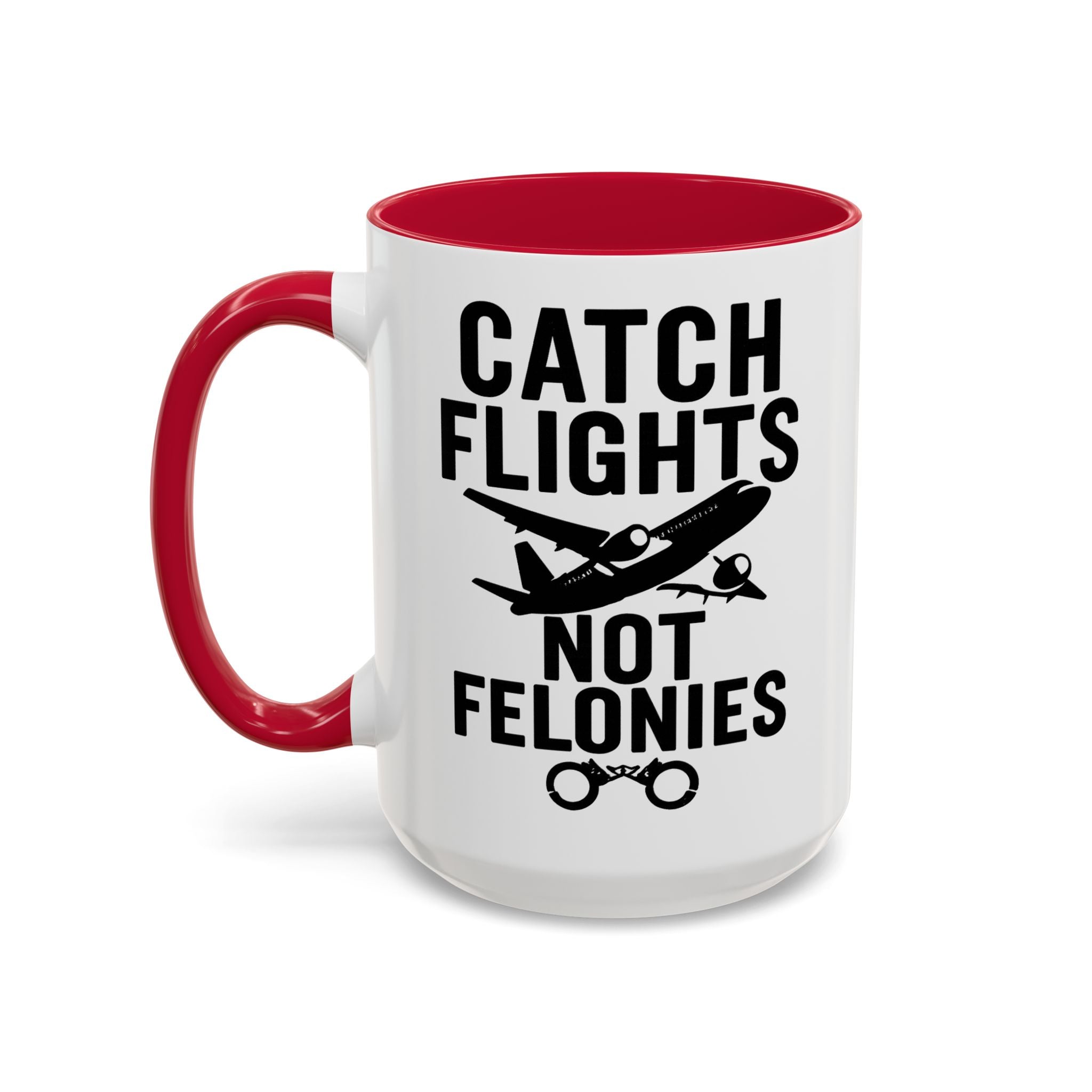 Catch Flights Not Felonies — red interior and handle, 15 oz ceramic