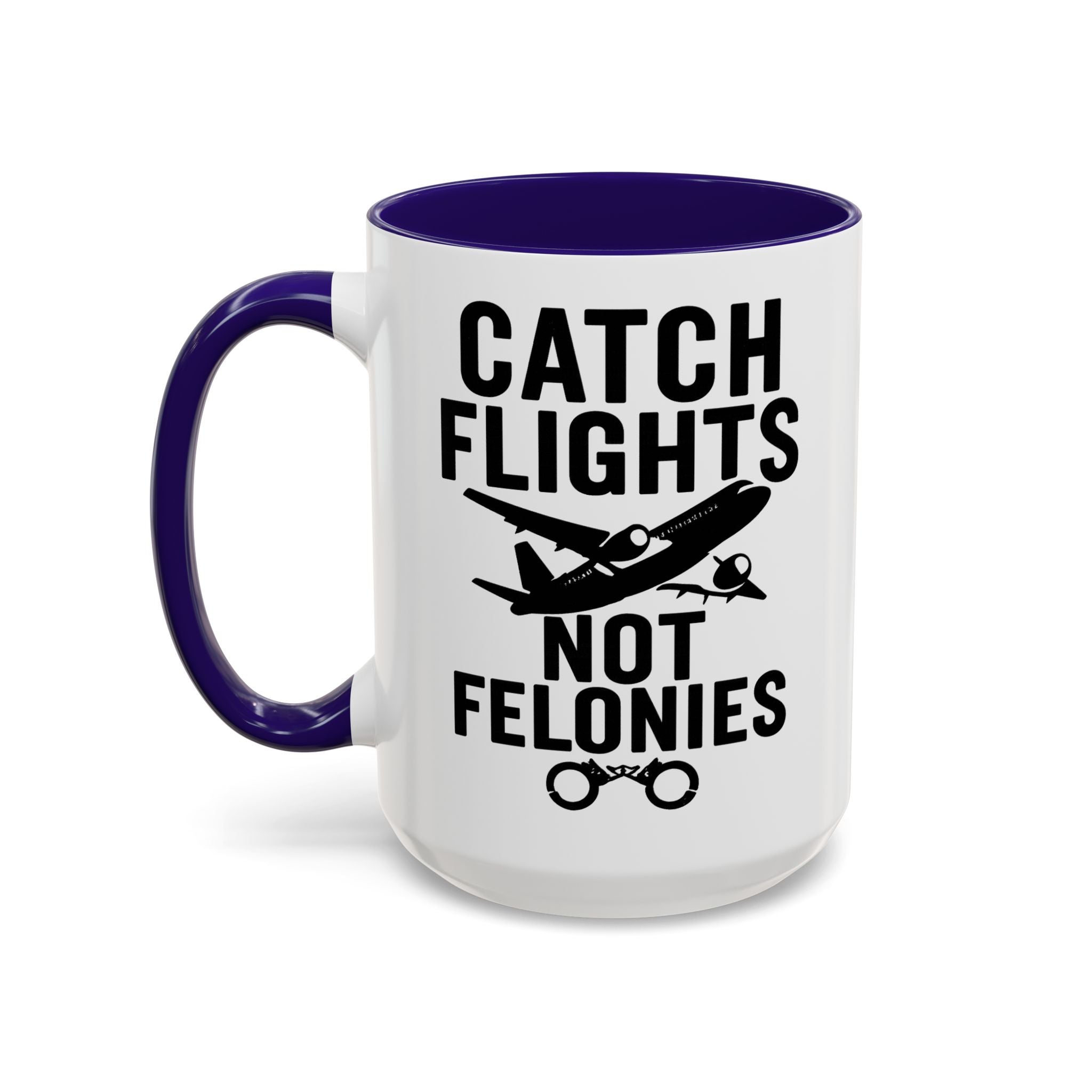 Catch Flights Not Felonies — blue interior and handle, left-handle view, 15 oz ceramic