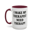 I Make My Therapist Need Therapy — maroon interior and handle, 15 oz ceramic