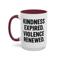 Kindness Expired Violence Renewed — maroon interior and handle, 15 oz ceramic