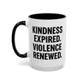 Kindness Expired Violence Renewed — 15 oz dark humor coffee mug, white ceramic with black interior