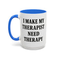 I Make My Therapist Need Therapy — blue interior and handle, 15 oz ceramic