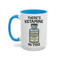 There's Ketamine in This — blue interior and handle, front view, 15 oz ceramic