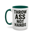 Throw Ass Not Hands — dark green interior and handle, 15 oz ceramic