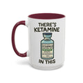 There's Ketamine in This — maroon interior and handle, 15 oz ceramic