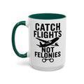 Catch Flights Not Felonies — dark green interior and handle, 15 oz ceramic