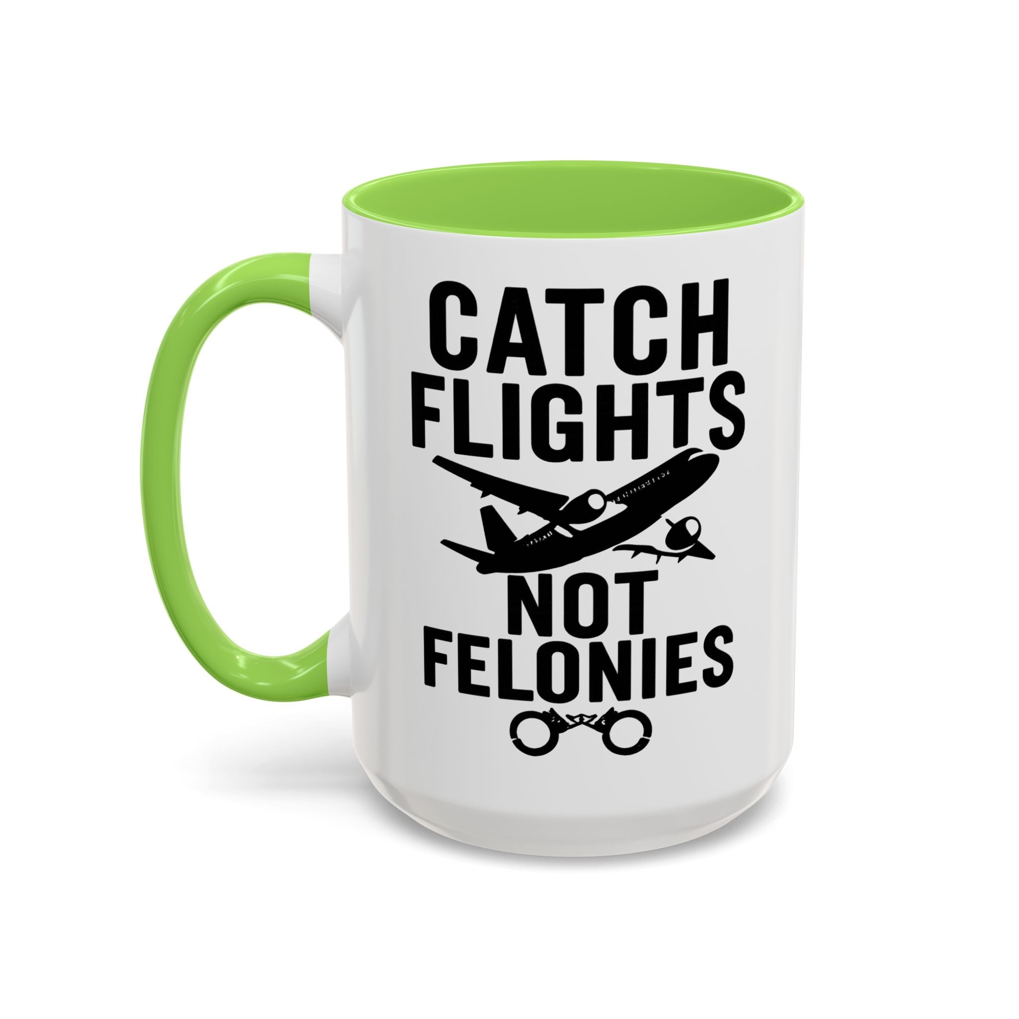 Catch Flights Not Felonies — light green interior and handle, 15 oz ceramic