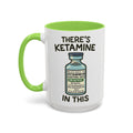 There's Ketamine in This — light green interior and handle, 15 oz ceramic
