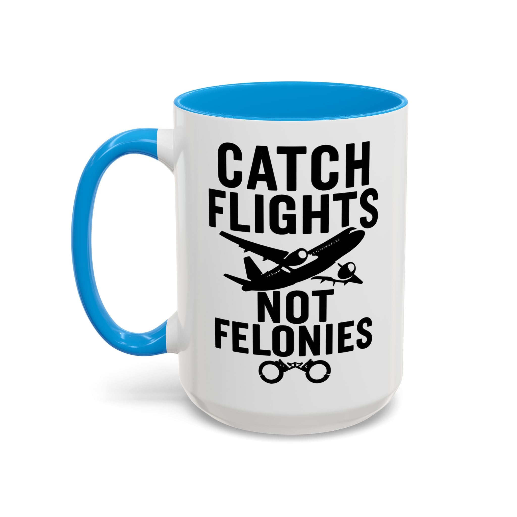 Catch Flights Not Felonies — blue interior and handle, front view, 15 oz ceramic