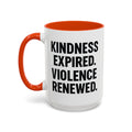 Kindness Expired Violence Renewed — orange interior and handle, 15 oz ceramic